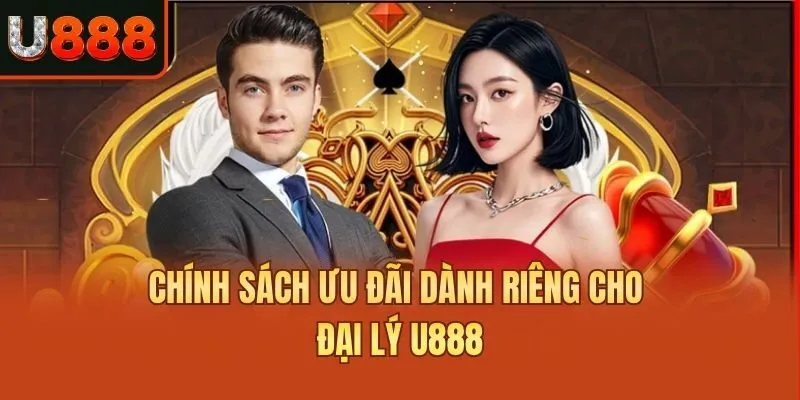 Chính sách ưu đãi dành riêng cho đại lý U888