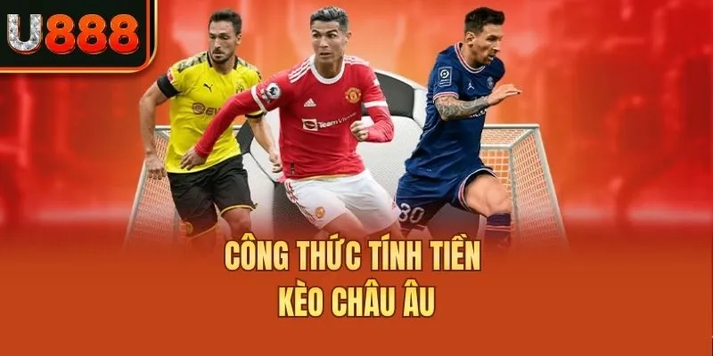 Công thức tính tiền kèo châu Âu