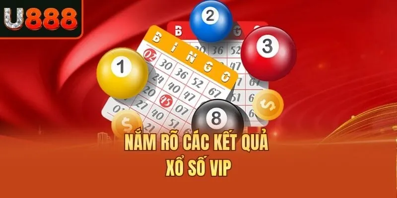 Nắm rõ các kết quả xổ số VIP