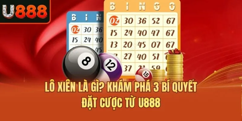 Lô Xiên Là Gì? Khám Phá 3 Bí Quyết Đặt Cược Từ U888