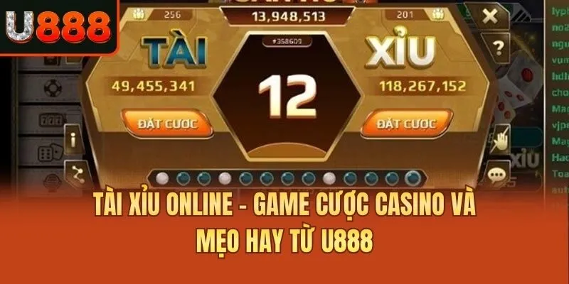 Tài Xỉu Online - Game Cược Casino Và Mẹo Hay Từ U888
