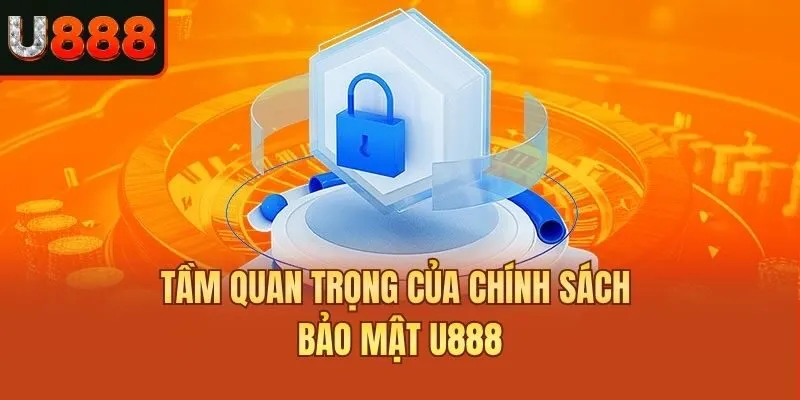 Tầm quan trọng của chính sách bảo mật U888