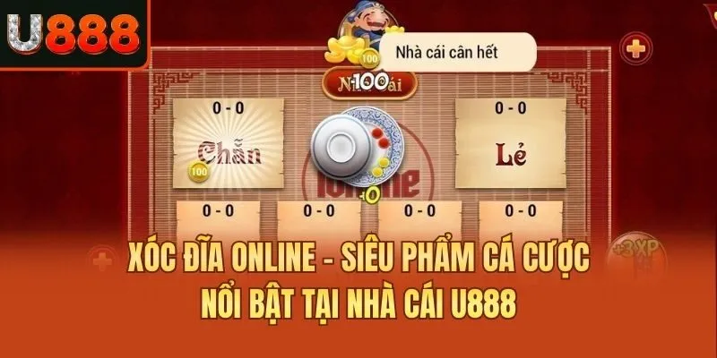 Xóc Đĩa Online - Siêu Phẩm Cá Cược Nổi Bật Tại Nhà Cái U888